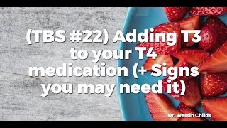 TBS 22 Adding T3 to your T4 medication  Signs you may need it [upl. by Naamana]