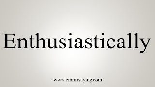 How To Say Enthusiastically [upl. by Ylra]