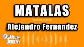 Alejandro Fernandez  Matalas Versión Karaoke [upl. by Nwahsyar]