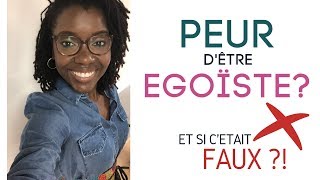 La PEUR dêtre EGOISTE Et si cétait FAUX [upl. by Enyrehtak]