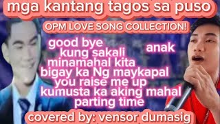 OPM LOVE SONG COLLECTION MGA KANTANG TAGOS SA PUSO COVERED BY VENSOR DUMASIG [upl. by Devin531]