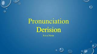 Derision Pronunciation [upl. by Fernanda]