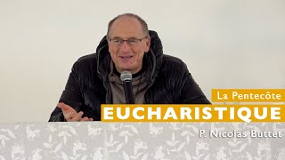 La Pentecôte Eucharistique 1  P Nicolas Buttet [upl. by Delmore]