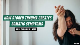 How stored trauma creates somatic symptoms aka chronic illness [upl. by Aniahs598]