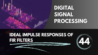 Ideal Impulse Responses of Digital Filters  Lecture 44  Digital Signal Processing [upl. by Adnirol]