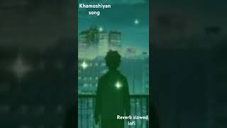 Arjit Singh Khamoshiyan Slowed Reverb lofi song😊😊youtube songtrendingshortvideo😊😊 [upl. by Nisay]