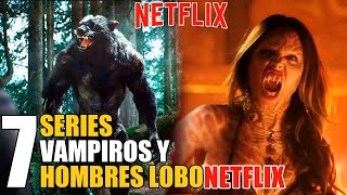 7 Mejores Series de Hombres Lobo y Vampiros NETFLIX [upl. by Efrem771]