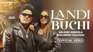 Landi Buchi  Balkar Ankhila Manjinder Gulshan  Official Video  Balkar Ankhila New Punjabi Song [upl. by Attenyt]