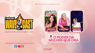 WaveCast  O PODER DA MULHER QUE ORA  28102024 [upl. by Niliac]