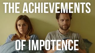 The Achievements of Impotence [upl. by Eremihc731]