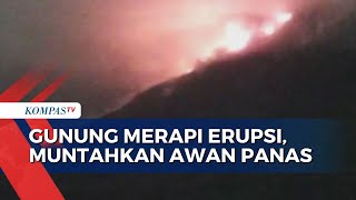 Gunung Merapi di Perbatasan Yogyakarta dan Jawa Tengah Erupsi Muntahkan Awan Panas Guguran [upl. by Nido847]