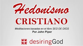 Hedonismo Cristiano  Libro quotSed de Diosquot  Serie de Meditaciones con John Piper [upl. by Petty]