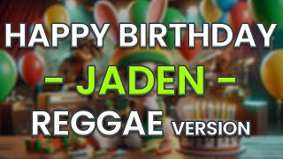 Happy Birthday JADEN Reggae Version [upl. by Ahsayn814]