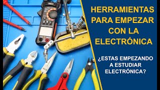 HERRAMIENTAS PARA EMPEZAR CON LA ELECTRÓNICA DESDE CERO [upl. by Doran]