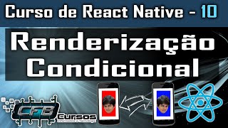 Renderização Condicional em React Native  Curso de React Native  Aula 10 [upl. by Nillek]