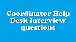 Coordinator Help Desk interview questions [upl. by Ahsilat]