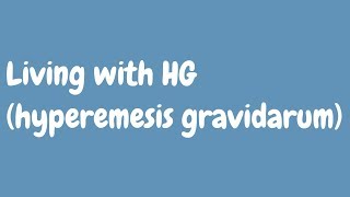 Living with HG hyperemesis gravidarum [upl. by Nial873]