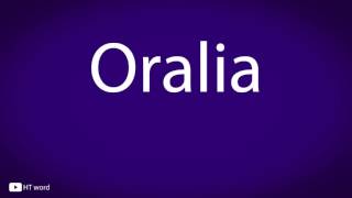 How to pronounce Oralia [upl. by Abie]