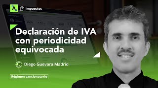 Declaración de IVA con periodicidad equivocada ¿qué conceptuó la Dian al respecto [upl. by Cresa]