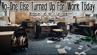 Creepypasta Reading No One Else Turned Up For Work Today by IamnotaCatmeow GRIMDARK [upl. by Mit]