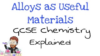 Alloys as useful Materials  Explained  GCSE Chemistry [upl. by Leahcam200]