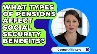 What Types Of Pensions Affect Social Security Benefits  CountyOfficeorg [upl. by Bedwell185]