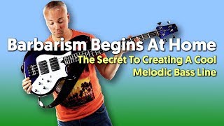 Barbarism Begins At Home  The Secret To Creating A Cool Melodic Bass Line [upl. by Gipsy262]