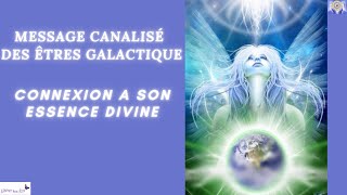 MESSAGE CANALISÉ DES ETRES GALACTIQUE  CONNEXION A SON ESSENCE DIVINE 🙏💖💕🌈⭐ [upl. by Nauqe670]