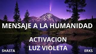 MENSAJE A LA HUMANIDAD  ACTIVACION LUZ VIOLETA ERKS  Paco AlarconKahan [upl. by Ytirahc697]