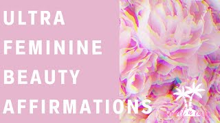 Divine Feminine Beauty Affirmations  Ultra Femininity  Femininity Series [upl. by Eilsehc463]