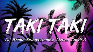 Taki Taki  Lyrics  DJ Snake ft Selena Gomez Ozuna Cardi BLuis Fonsi [upl. by Dorita]