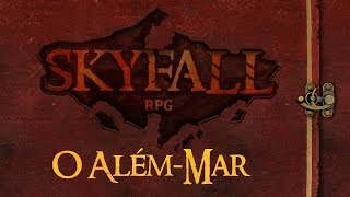 Skyfall  Episódio 6 O AlémMar ◥◥ RPG de Mesa [upl. by Langer]