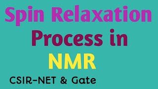 Spin Relaxation Process in NMR  Longitudinal amp Transverse Relaxation Spectroscopy Part29 [upl. by Janiuszck7]