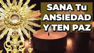 ORACIÓN Para SANAR la ANSIEDAD y Tener PAZ  15 minutos en el Santísimo [upl. by Ylrebmic]