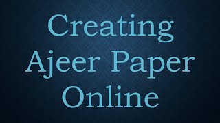 Creating Ajeer Paper Online [upl. by Ennoira824]