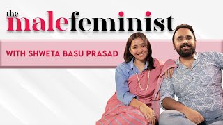 The Male Feminist ft Shweta Basu Prasad with Siddhaarth Aalambayan Ep 13 [upl. by Jemy339]