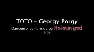 Toto  Georgy Porgy  Dancemix performed by Relounged [upl. by Iztim14]