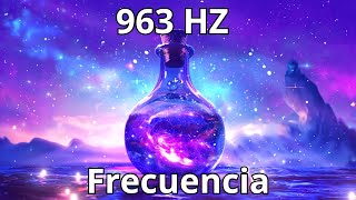 FRECUENCIA DIOS 963HZ  TODAS LAS BENDICIONES DEL UNIVERSO LLEGARÁN A TI  AMOR SALUD Y MEDITACIÓN [upl. by Anrapa]