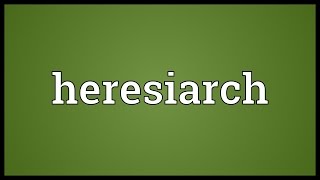 Heresiarch Meaning [upl. by Whitcher]