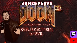 James Plays DOOM 3 Resurrection of Evil DLC Pt 1 Stream VOD [upl. by Lapides]