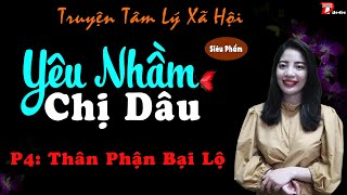 Truyện Ngắn Thực Tế Yêu Nhầm Chị Dâu Phần 4 Thân Phận Bại Lộ  Mc Tâm An [upl. by Kiraa]