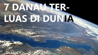 7 Danau Terluas di Dunia [upl. by Lettie165]