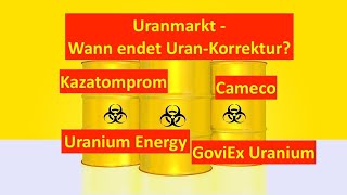 Uranmarkt  Wann endet UranKorrektur Cameco Kazatomprom Uranium Energy GoviEx Uranium [upl. by Nob]