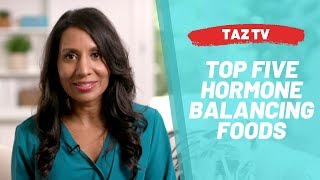 TAZTV  Top Five Hormone Balancing Foods [upl. by Atil392]