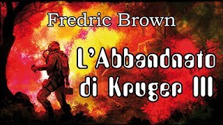 Fredric Brown  LAbbandonato di Kruger III  Audiolibro di Fantascienza [upl. by Lezlie160]