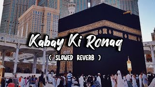 Kabe Ki Ronaq  Slowed  Reverb  Ghulam Mustafa Qadri  ItsFaizee92 [upl. by Llemhar]