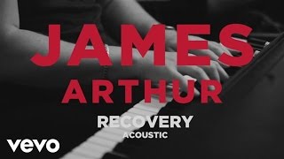 James Arthur  Recovery Official Acoustic Video [upl. by Nonad]