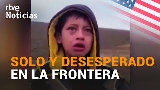 Encontrado un NIÑO VIAJANDO SOLO en el desierto entre MÉXICO y EEUU  RTVE Noticias [upl. by Sirref660]