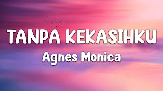 Tanpa Kekasihku  Agnes Monica  lirik video [upl. by Carrissa]