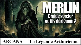 Merlin  Druide Sorcier ou fils du Démon  Légende arthurienne [upl. by Grindlay]